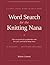 Word Search for the Knitting Nana: 50 Large Print Puzzles for Grandmothers Who Love Yarn, Wool and All Things Cosy