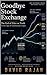 Goodbye Stock Exchange: The End of Price as Truth in the Age of Continuous Logic (Sustainxiety Institute Series on Economic Theory of Humanity)