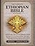 The Complete Ethiopian Bible in English Annotated Edition: All 88 Books of the Ancient Ethiopian Canon Including the Book of Enoch, Jubilees, Apocrypha, Deuterocanonical Texts, and More