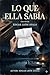 LO QUE ELLA SABIA (Spanish Edition)