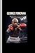 George Foreman: Punches, Purpose, and Redemption;From Fearsome to Beloved
