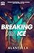 BREAKING HIS ICE (RIDGEWATER U SERIES Book 2)