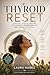 Thyroid Reset: A natural guide to restore your energy, metabolism and well-being from within (Heal From Within Book 10)