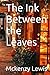 The Ink Between the Leaves