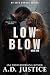 LOW BLOW by A.D. Justice LOW BLOW by A.D. Justice