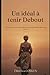 Un idéal à tenir debout (French Edition)