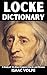 LOCKE DICTIONARY. A Study of His Most Frequent Words and Phrases: The Essential Terms of John Locke's Philosophy, Politics, and Epistemology (DICTIONARIES OF PHILOSOPHY AND GREAT THINKERS)