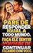 QUANDO ELE PERGUNTAR "COMO VOCÊ ESTÁ?", USE UMA RESPOSTA QUE FAZ ELE QUERER CONTINUAR A CONVERSA (Portuguese Edition)