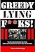 Greedy,Lying F**KS!: How the Rich are Screwing YOU Over. The Playbook They Don't Want YOU to have!