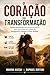 O Coração da Transformação: Saúde emocional como ponto de partida para um protocolo realista de emagrecer, treinar e viver melhor (Portuguese Edition)