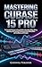 Mastering Cubase 15 Pro: Th...