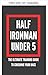 Half Ironman Sub 5 (Los mejores libros de triatlón de larga distancia) (Spanish Edition)