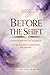 Before the Shift : A Gentle Return to Yourself: A Guide to Breaking Toxic Cycles and Conscious Evolution (The Sovereign Shift Book 1)