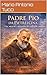 Padre Pio da Pietrelcina: Vita, miracoli e spiritualità del santo delle stimmate (Italian Edition)