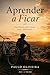 Aprender a Ficar: Uma história sobre crescer, errar e permanecer (Coleção Crescer sem Instruções Livro 2) (Portuguese Edition)