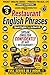 Restaurant English Phrases in 10 Minutes: Speak English Fast in Real Life (Pocket English Series – Phrases for Real Life Book 2)