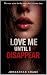 Love Me Until I Disappear: ...