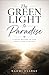 THE GREEN LIGHT TO PARADISE: A Quiet Return to God, Peace, and Purpose