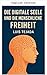 The Digital Soul and Human Freedom (ARTIFICIAL INTELLIGENCE (AI))
