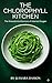 The Chlorophyll Kitchen (The Vitality Kitchen Series)
