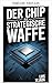 The Chip as a Strategic Weapon (ARTIFICIAL INTELLIGENCE (AI))