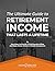 The Ultimate Guide to Retirement Income That Lasts a Lifetime