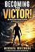 Becoming The Victor!: My Journey Through Bullying and Shame to Healing and Freedom