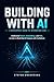 Building with AI: A Developer’s Guide to Integrating LLMs