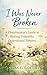 I Was Never Broken: A Chainbreakers Guide to Healing Unhealthy Generational Patterns