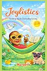 Joylistics "Finding Joy in Everyday Living" Joylistics "Finding Joy in Everyday Living"