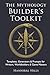 The Mythology Builder’s Toolkit: Templates, Generators, & Prompts for Writers, Worldbuilders, & Game Masters