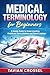 Medical Terminology for Beginners: A Simple Guide to Understanding Healthcare Terms, Anatomy, and Clinical Language
