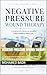 NEGATIVE PRESSURE WOUND THERAPY: A Comprehensive Reference for Using NPWT in Wound Healing and Diabetic Foot