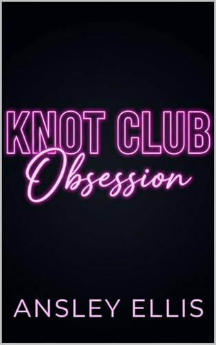 Knot Club: Obsession: A Enemies to Lovers, Possessive Alpha, Bratty Omega MM Omegaverse Romance (Kindle Edition)