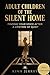 Adult Children of the Silent Home: FINDING YOUR VOICE AFTER A LIFETIME OF QUIET