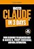 MASTER CLAUDE AI IN 3 DAYS by Adam Baker