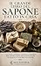 Il Grande Libro del Sapone Fatto in Casa: Guida completa. 50 ricette naturali con oli essenziali, erbe e ingredienti italiani. Per principianti ed esperti (Italian Edition)