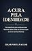 A CURA PELA IDENTIDADE : Um manifesto para multipotenciais fazerem várias coisas ao mesmo tempo e com a mesma eficiência (Portuguese Edition)