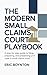 The Modern Small Claims Court Playbook: A Step-by-Step Guide to Filing, Preparing, and Presenting Your Case in Small Claims Court