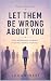 Let Them Be Wrong About You: Stop Defending Yourself. Start Becoming Yourself. (The Let Them Emotional Detachment Series Book 6)