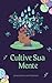 Cultive Sua Mente: O Guia Prático para Despertar Sua Criatividade no Dia a Dia (Portuguese Edition)