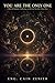 You Are the Only One: A Book of Solipsism, Awakening, and The God You Have Always Been
