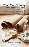 Yoga Mat Maintenance: The Eco-Friendly Guide to Disinfecting Premium Gear and Doubling Lifespan Without Corrosive Sprays (The Global Well-Being Series)