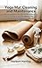 Yoga Mat Maintenance: The Eco-Friendly Guide to Disinfecting Premium Gear and Doubling Lifespan Without Corrosive Sprays (The Global Well-Being Series)
