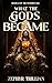 What the Gods Became: A Dar...