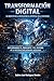 Transformación Digital: El Impacto de la Inteligencia Artificial en la Sociedad (Spanish Edition)