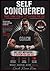 SELF CONQUERED: A Practical System to Build Discipline, Take Control, and Start Again