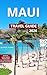 Maui Travel Guide Full-Color: Native Hawaiian History, Haleakalā National Park, Road to Hana Highlights, Outdoor Adventures & Nature, Historical District, Hiking Trails & Scenic Walks, Hula, Music &