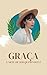 Graça: A Arte de Ser Quem Você É (Portuguese Edition)