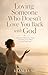 Loving Someone Who Doesn’t Love You Back with God: Letting Go, Healing Your Heart, and Finding Peace When Love Isn’t Returned